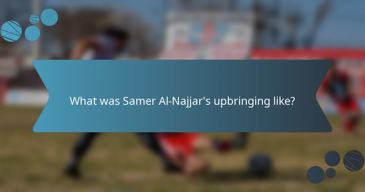 What was Samer Al-Najjar's upbringing like?